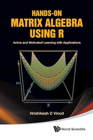 Hands-on Matrix Algebra Using R: Active And Motivated Learning With Applications
