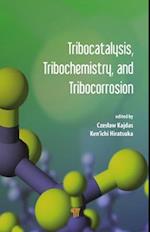 Tribocatalysis, Tribochemistry, and Tribocorrosion