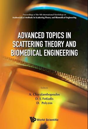 Advanced Topics In Scattering Theory And Biomedical Engineering - Proceedings Of The 9th International Workshop On Mathematical Methods In Scattering Theory And Biomedical Engineering