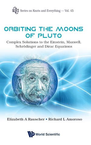 Orbiting The Moons Of Pluto: Complex Solutions To The Einstein, Maxwell, Schrodinger And Dirac Equations