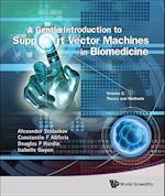Gentle Introduction To Support Vector Machines In Biomedicine, A - Volume 1: Theory And Methods
