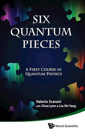 Six Quantum Pieces: A First Course In Quantum Physics