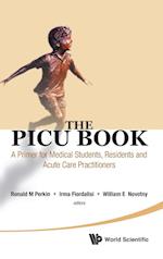 Picu Book, The: A Primer For Medical Students, Residents And Acute Care Practitioners