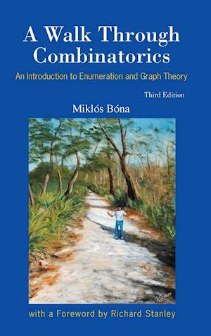 Walk Through Combinatorics, A: An Introduction To Enumeration And Graph Theory (Third Edition)