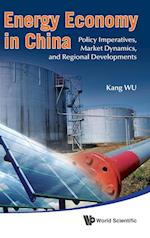 Energy Economy in China: Policy Imperatives, Market Dynamics, and Regional Developments