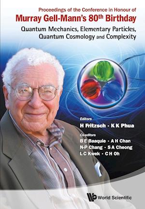 Proceedings Of The Conference In Honour Of Murray Gell-mann's 80th Birthday: Quantum Mechanics, Elementary Particles, Quantum Cosmology And Complexity