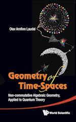 Geometry Of Time-spaces: Non-commutative Algebraic Geometry, Applied To Quantum Theory