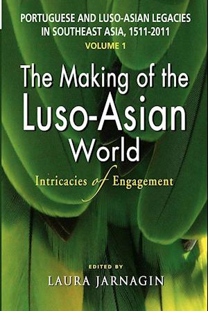 Portuguese and Luso-Asian Legacies in Southeast Asia, 1511-2011, Vol. 1