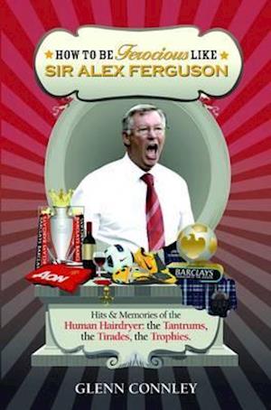 How to be Ferocious Like Sir Alex Ferguson