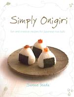 Simply Onigiri : Fun and Creative Recipes for Japanese Rice Balls