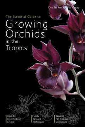 The Essential Guide To Growing Orchids In The Tropics,