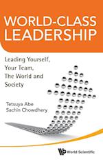 World-class Leadership: Leading Yourself, Your Team, The World And Society