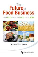 Future Of Food Business, The: The Facts, The Impacts And The Acts