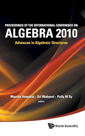 Proceedings Of The International Conference On Algebra 2010: Advances In Algebraic Structures