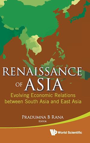 Renaissance Of Asia: Evolving Economic Relations Between South Asia And East Asia