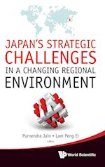 Japan's Strategic Challenges In A Changing Regional Environment