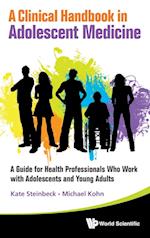 Clinical Handbook In Adolescent Medicine, A: A Guide For Health Professionals Who Work With Adolescents And Young Adults