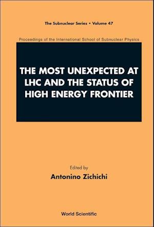 Most Unexpected At Lhc And The Status Of High Energy Frontier, The - Proceedings Of The International School Of Subnuclear Physics