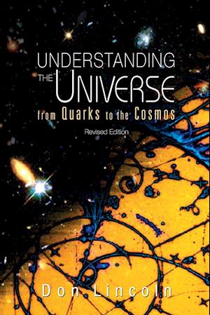 Understanding The Universe: From Quarks To Cosmos (Revised Edition)