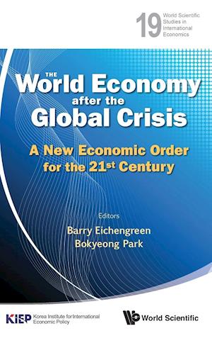 World Economy After The Global Crisis, The: A New Economic Order For The 21st Century