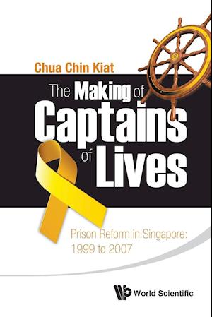 Making Of Captains Of Lives, The: Prison Reform In Singapore: 1999 To 2007