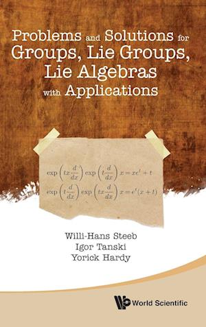 Problems And Solutions For Groups, Lie Groups, Lie Algebras With Applications