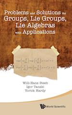 Problems And Solutions For Groups, Lie Groups, Lie Algebras With Applications