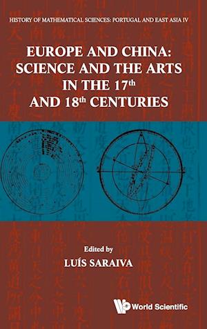 History Of Mathematical Sciences: Portugal And East Asia Iv - Europe And China: Science And The Arts In The 17th And 18th Centuries