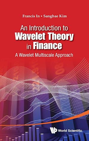 Introduction To Wavelet Theory In Finance, An: A Wavelet Multiscale Approach