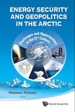 Energy Security And Geopolitics In The Arctic: Challenges And Opportunities In The 21st Century