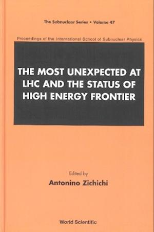 Most Unexpected At Lhc And The Status Of High Energy Frontier, The - Proceedings Of The International School Of Subnuclear Physics