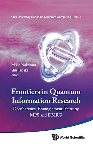 Frontiers In Quantum Information Research - Proceedings Of The Summer School On Decoherence, Entanglement & Entropy And Proceedings Of The Workshop On Mps & Dmrg