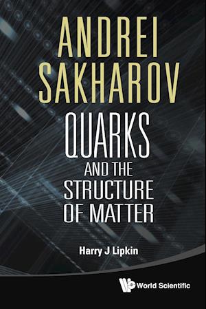 Andrei Sakharov: Quarks And The Structure Of Matter