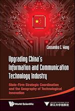 Upgrading China's Information And Communication Technology Industry: State-firm Strategic Coordination And The Geography Of Technological Innovation