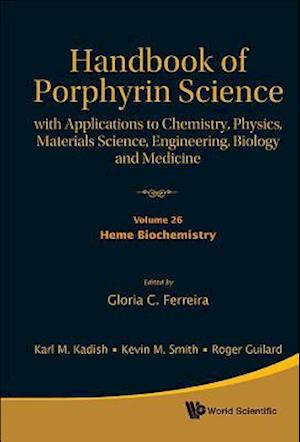 Handbook Of Porphyrin Science: With Applications To Chemistry, Physics, Materials Science, Engineering, Biology And Medicine - Volume 26: Heme Biochemistry