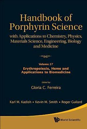 Handbook Of Porphyrin Science: With Applications To Chemistry, Physics, Materials Science, Engineering, Biology And Medicine - Volume 27: Erythropoiesis, Heme And Applications To Biomedicine