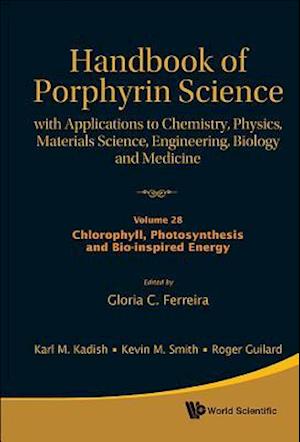 Handbook Of Porphyrin Science: With Applications To Chemistry, Physics, Materials Science, Engineering, Biology And Medicine - Volume 28: Chlorophyll, Photosynthesis And Bio-inspired Energy