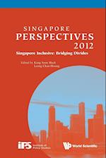 Singapore Perspectives 2012 - Singapore Inclusive: Bridging Divides