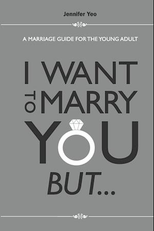 I Want To Marry You But...: A Marriage Guide For The Young Adult