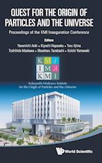 Quest For The Origin Of Particles And The Universe - Proceedings Of The Kmi Inauguration Conference