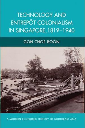 Technology and Entrepot Colonialism in Singapore, 1819-1940