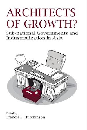 Architects of Growth? Sub-National Governments and Industrialization in Asia