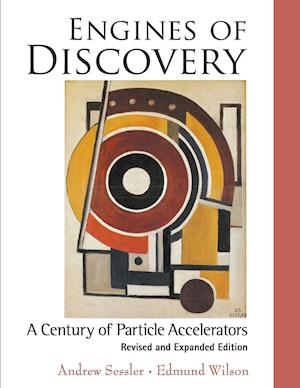 Engines Of Discovery: A Century Of Particle Accelerators (Revised And Expanded Edition)