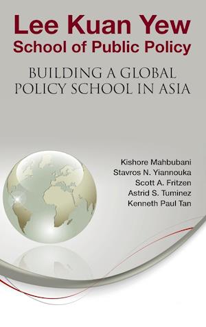 Lee Kuan Yew School Of Public Policy: Building A Global Policy School In Asia