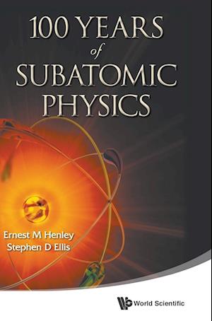 100 YEARS OF SUBATOMIC PHYSICS