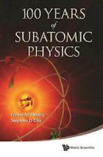 100 Years Of Subatomic Physics