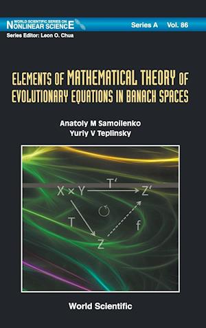 Elements Of Mathematical Theory Of Evolutionary Equations In Banach Spaces