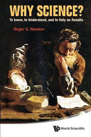 Roger Newton Collection: Why Science? / The Science Of Energy / How Physics Confronts Reality