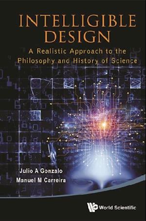 Intelligible Design: A Realistic Approach To The Philosophy And History Of Science