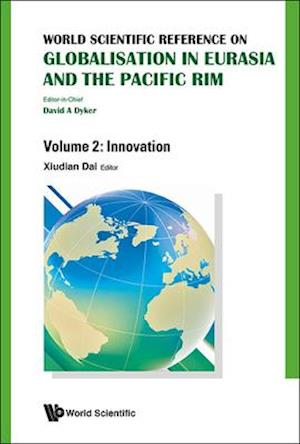 World Scientific Reference On Globalisation In Eurasia And The Pacific Rim - Volume 2: Innovation